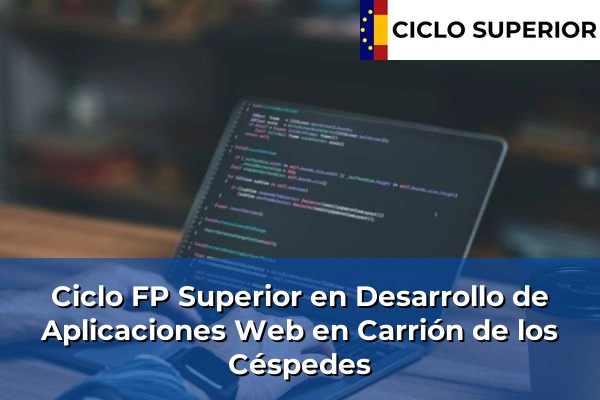 Ciclo FP de Grado Superior de Desarrollo de Aplicaciones Web en Carrión de los Céspedes