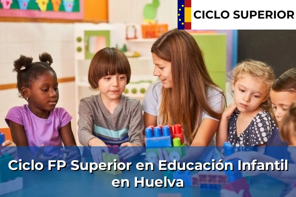 Ciclo FP de Grado Superior de Educación Infantil en Huelva