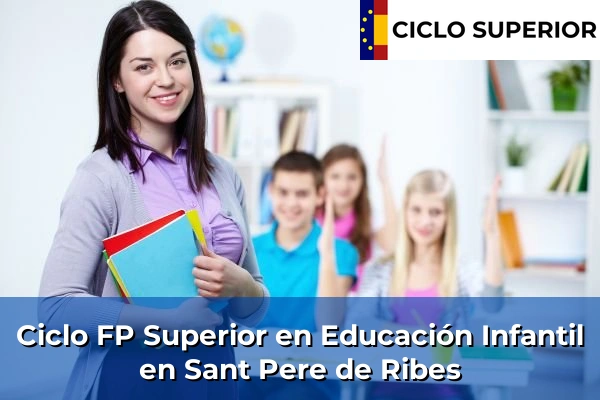 Ciclo FP de Grado Superior de Educación Infantil en Sant Pere de Ribes