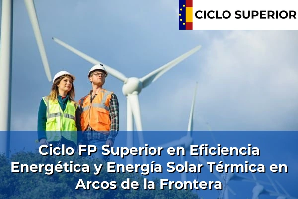 Ciclo FP de Grado Superior de Eficiencia Energética y Energía Solar Térmica en Arcos de la Frontera