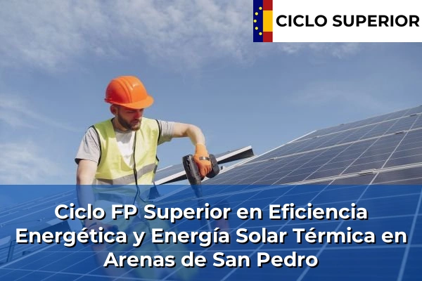 Ciclo FP de Grado Superior de Eficiencia Energética y Energía Solar Térmica en Arenas de San Pedro Ciclo FP de Grado Superior de Eficiencia Energética y Energía Solar Térmica en Arenas de San Pedro