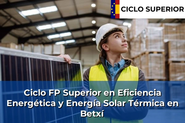 Ciclo FP de Grado Superior de Eficiencia Energética y Energía Solar Térmica en Betxí
