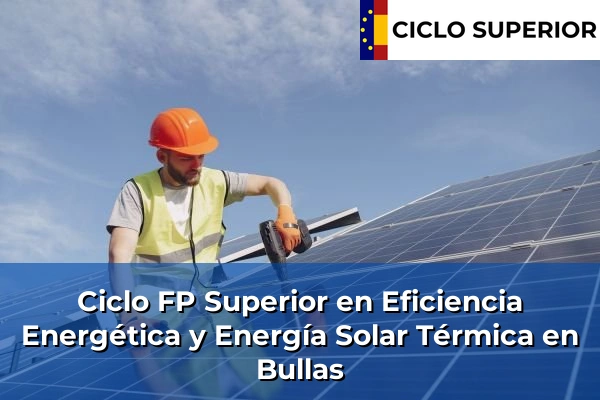 Ciclo FP de Grado Superior de Eficiencia Energética y Energía Solar Térmica en Bullas Ciclo FP de Grado Superior de Eficiencia Energética y Energía Solar Térmica en Bullas