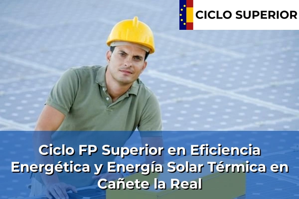 Ciclo FP de Grado Superior de Eficiencia Energética y Energía Solar Térmica en Cañete la Real