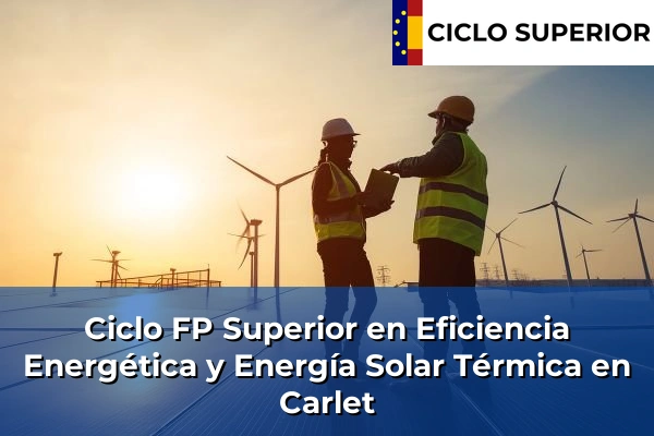 Ciclo FP de Grado Superior de Eficiencia Energética y Energía Solar Térmica en Carlet