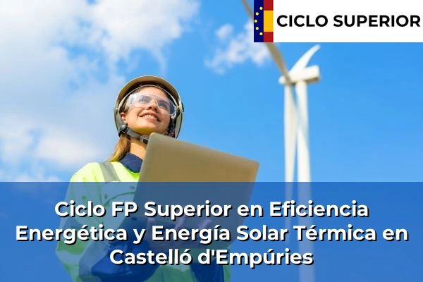 Ciclo FP de Grado Superior de Eficiencia Energética y Energía Solar Térmica en Castelló d'Empúries Ciclo FP de Grado Superior de Eficiencia Energética y Energía Solar Térmica en Castelló d'Empúries