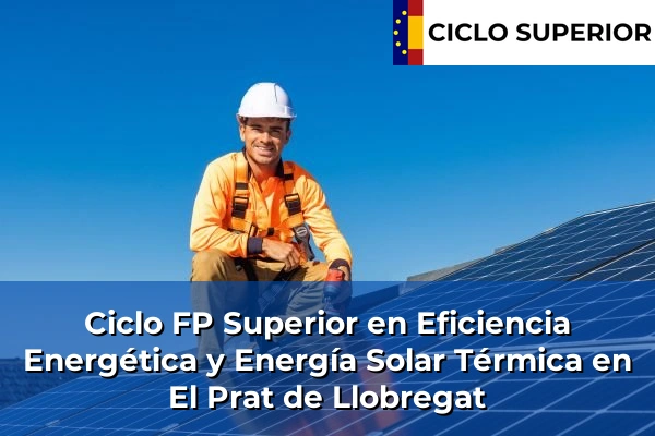 Ciclo FP de Grado Superior de Eficiencia Energética y Energía Solar Térmica en El Prat de Llobregat Ciclo FP de Grado Superior de Eficiencia Energética y Energía Solar Térmica en El Prat de Llobregat