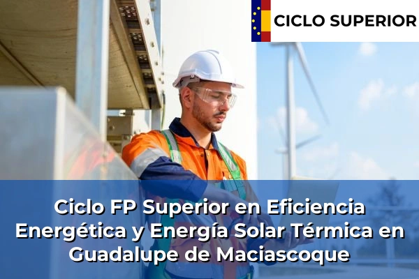 Ciclo FP de Grado Superior de Eficiencia Energética y Energía Solar Térmica en Guadalupe de Maciascoque Ciclo FP de Grado Superior de Eficiencia Energética y Energía Solar Térmica en Guadalupe de Maciascoque