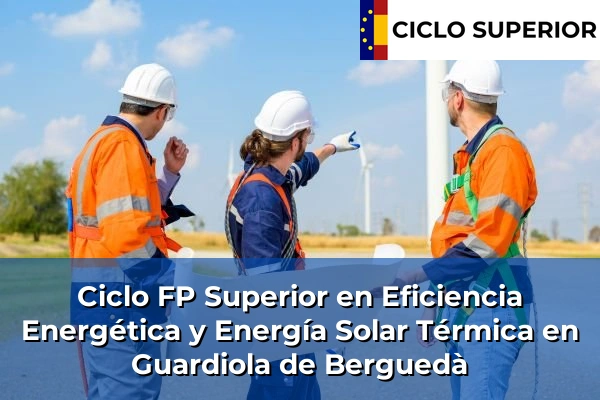 Ciclo FP de Grado Superior de Eficiencia Energética y Energía Solar Térmica en Guardiola de Berguedà Ciclo FP de Grado Superior de Eficiencia Energética y Energía Solar Térmica en Guardiola de Berguedà