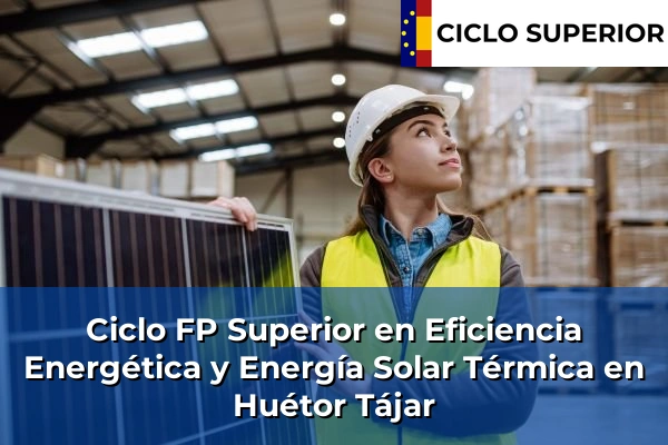 Ciclo FP de Grado Superior de Eficiencia Energética y Energía Solar Térmica en Huétor Tájar