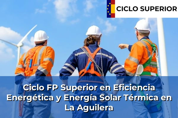 Ciclo FP de Grado Superior de Eficiencia Energética y Energía Solar Térmica en La Aguilera Ciclo FP de Grado Superior de Eficiencia Energética y Energía Solar Térmica en La Aguilera