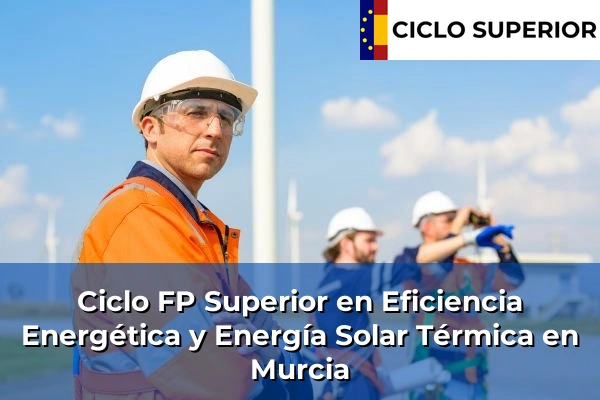 Ciclo FP de Grado Superior de Eficiencia Energética y Energía Solar Térmica en Murcia Ciclo FP de Grado Superior de Eficiencia Energética y Energía Solar Térmica en Murcia