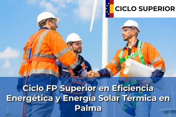 Ciclo FP de Grado Superior de Eficiencia Energética y Energía Solar Térmica en Palma Ciclo FP de Grado Superior de Eficiencia Energética y Energía Solar Térmica en Palma