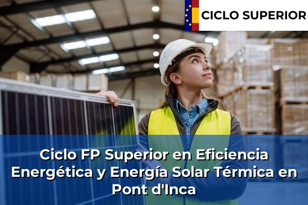 Ciclo FP de Grado Superior de Eficiencia Energética y Energía Solar Térmica en Pont d'Inca Ciclo FP de Grado Superior de Eficiencia Energética y Energía Solar Térmica en Pont d'Inca