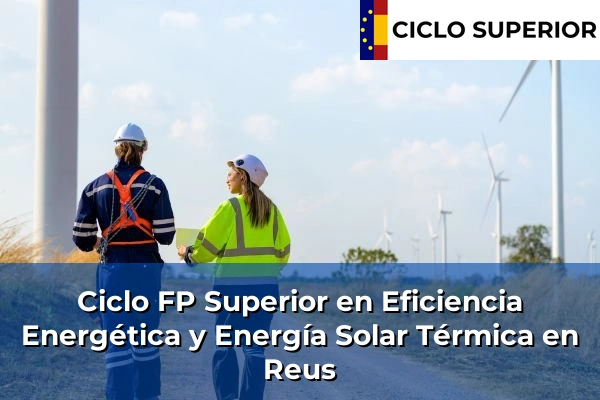 Ciclo FP de Grado Superior de Eficiencia Energética y Energía Solar Térmica en Reus Ciclo FP de Grado Superior de Eficiencia Energética y Energía Solar Térmica en Reus