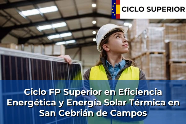 Ciclo FP de Grado Superior de Eficiencia Energética y Energía Solar Térmica en San Cebrián de Campos Ciclo FP de Grado Superior de Eficiencia Energética y Energía Solar Térmica en San Cebrián de Campos