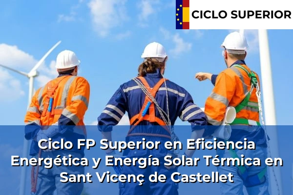 Ciclo FP de Grado Superior de Eficiencia Energética y Energía Solar Térmica en Sant Vicenç de Castellet Ciclo FP de Grado Superior de Eficiencia Energética y Energía Solar Térmica en Sant Vicenç de Castellet