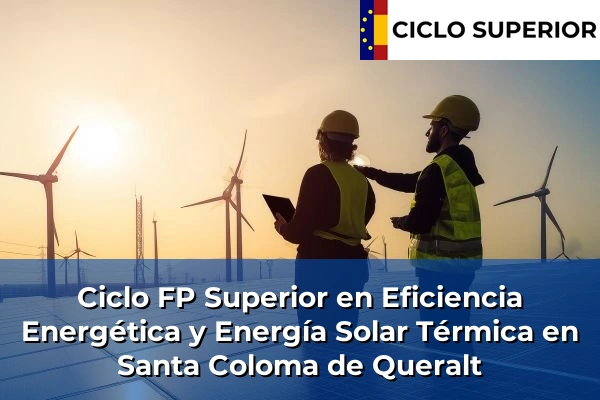 Ciclo FP de Grado Superior de Eficiencia Energética y Energía Solar Térmica en Santa Coloma de Queralt Ciclo FP de Grado Superior de Eficiencia Energética y Energía Solar Térmica en Santa Coloma de Queralt