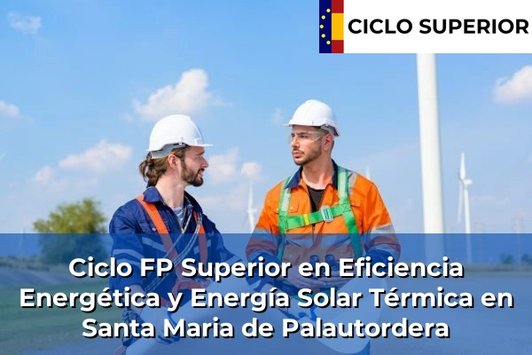 Ciclo FP de Grado Superior de Eficiencia Energética y Energía Solar Térmica en Santa Maria de Palautordera Ciclo FP de Grado Superior de Eficiencia Energética y Energía Solar Térmica en Santa Maria de Palautordera