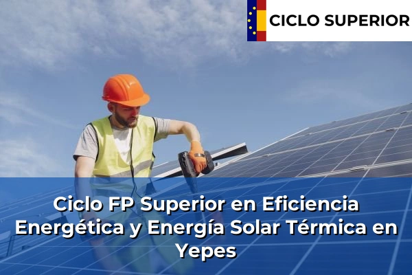 Ciclo FP de Grado Superior de Eficiencia Energética y Energía Solar Térmica en Yepes