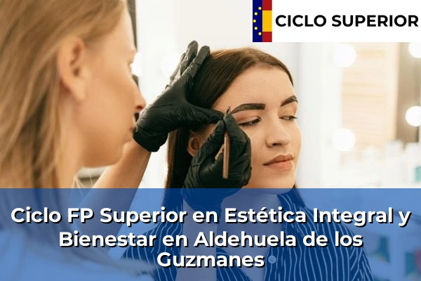 Ciclo FP de Grado Superior de Estética Integral y Bienestar en Aldehuela de los Guzmanes