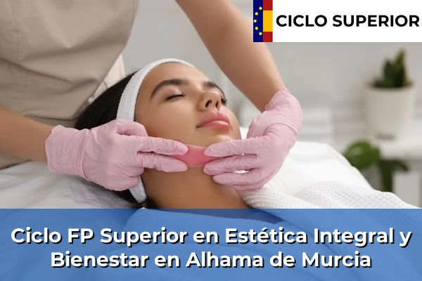 Ciclo FP de Grado Superior de Estética Integral y Bienestar en Alhama de Murcia