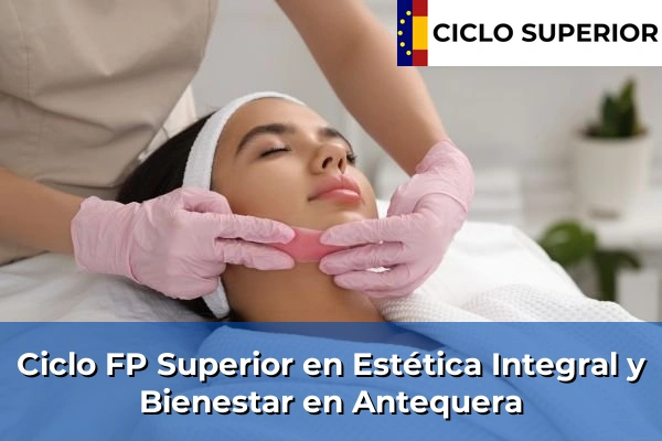 Ciclo FP de Grado Superior de Estética Integral y Bienestar en Antequera