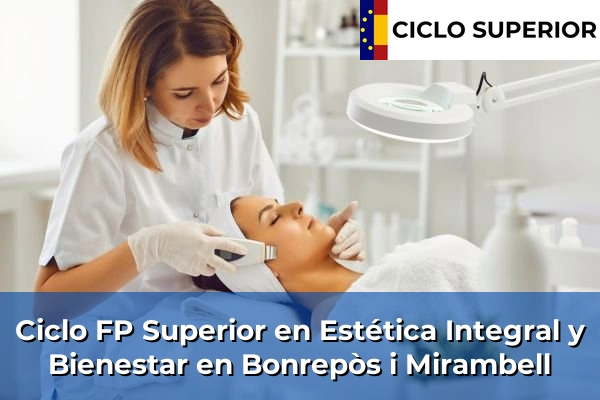 Ciclo FP de Grado Superior de Estética Integral y Bienestar en Bonrepòs i Mirambell
