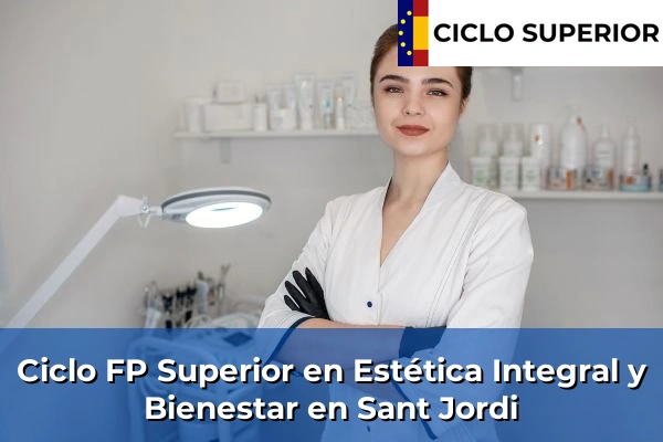 Ciclo FP de Grado Superior de Estética Integral y Bienestar en Sant Jordi