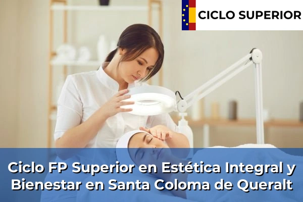 Ciclo FP de Grado Superior de Estética Integral y Bienestar en Santa Coloma de Queralt