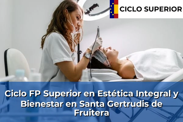 Ciclo FP de Grado Superior de Estética Integral y Bienestar en Santa Gertrudis de Fruitera
