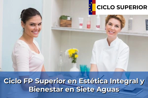 Ciclo FP de Grado Superior de Estética Integral y Bienestar en Siete Aguas