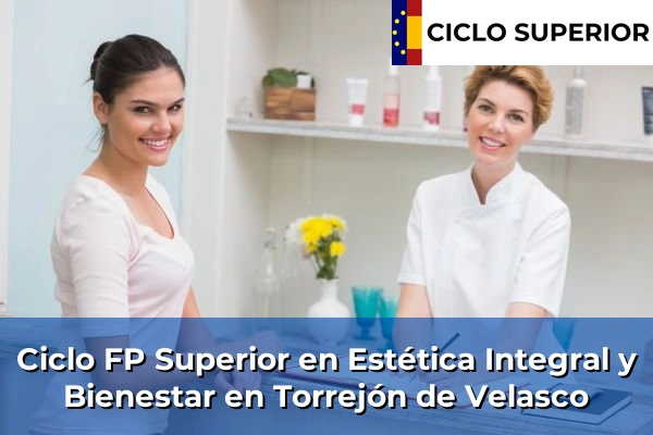 Ciclo FP de Grado Superior de Estética Integral y Bienestar en Torrejón de Velasco