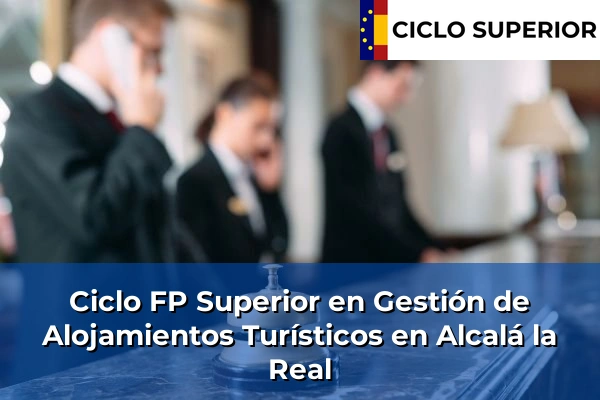 Ciclo FP de Grado Superior de Gestión de Alojamientos Turísticos en Alcalá la Real