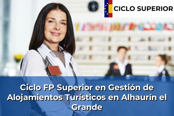 Ciclo FP de Grado Superior de Gestión de Alojamientos Turísticos en Alhaurín el Grande