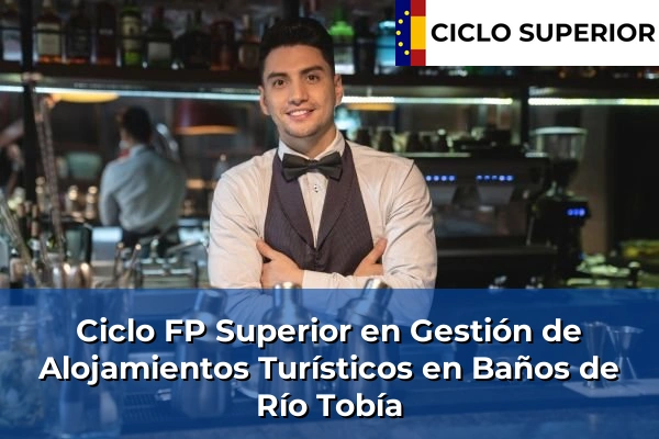 Ciclo FP de Grado Superior de Gestión de Alojamientos Turísticos en Baños de Río Tobía Ciclo FP de Grado Superior de Gestión de Alojamientos Turísticos en Baños de Río Tobía