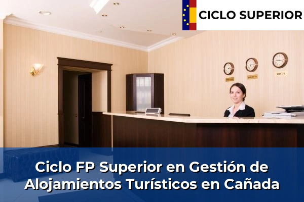 Ciclo FP de Grado Superior de Gestión de Alojamientos Turísticos en Cañada