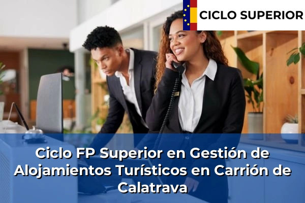 Ciclo FP de Grado Superior de Gestión de Alojamientos Turísticos en Carrión de Calatrava