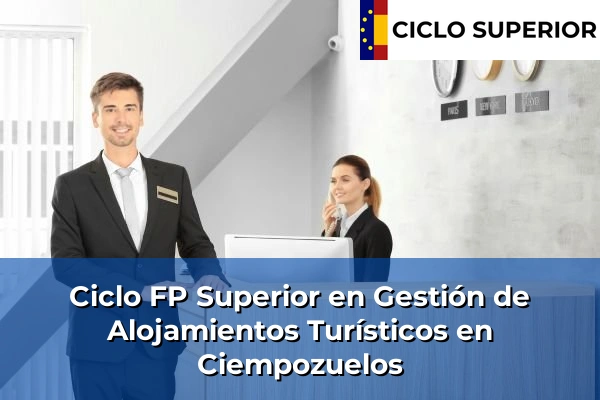 Ciclo FP de Grado Superior de Gestión de Alojamientos Turísticos en Ciempozuelos