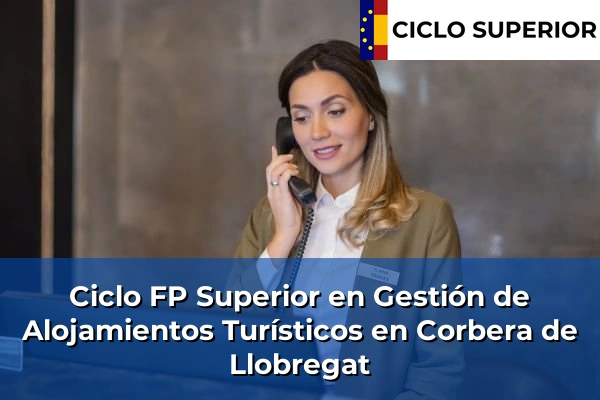 Ciclo FP de Grado Superior de Gestión de Alojamientos Turísticos en Corbera de Llobregat