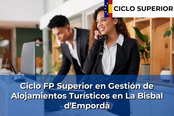 Ciclo FP de Grado Superior de Gestión de Alojamientos Turísticos en La Bisbal d'Empordà