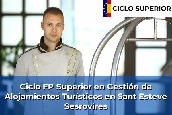Ciclo FP de Grado Superior de Gestión de Alojamientos Turísticos en Sant Esteve Sesrovires