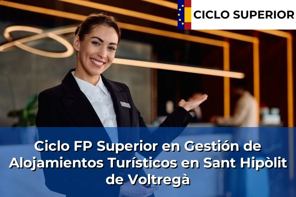 Ciclo FP de Grado Superior de Gestión de Alojamientos Turísticos en Sant Hipòlit de Voltregà