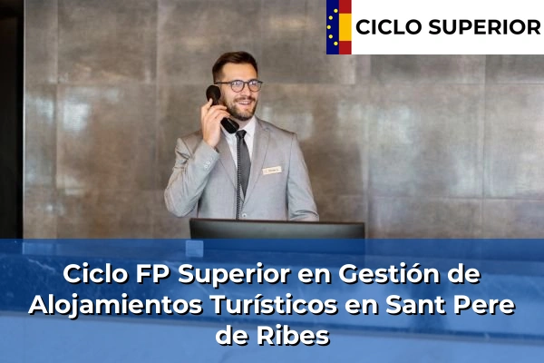 Ciclo FP de Grado Superior de Gestión de Alojamientos Turísticos en Sant Pere de Ribes