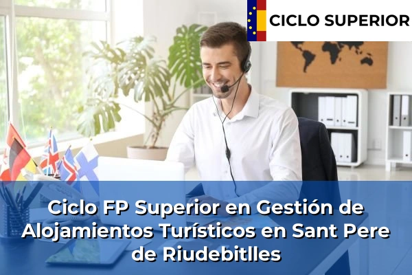 Ciclo FP de Grado Superior de Gestión de Alojamientos Turísticos en Sant Pere de Riudebitlles