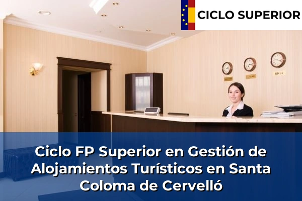 Ciclo FP de Grado Superior de Gestión de Alojamientos Turísticos en Santa Coloma de Cervelló