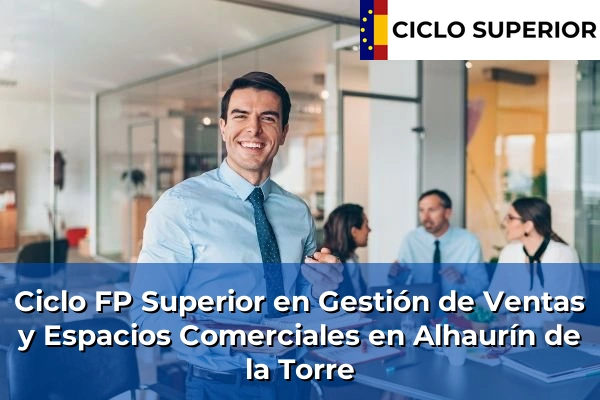 Ciclo FP de Grado Superior de Gestión de Ventas y Espacios Comerciales en Alhaurín de la Torre