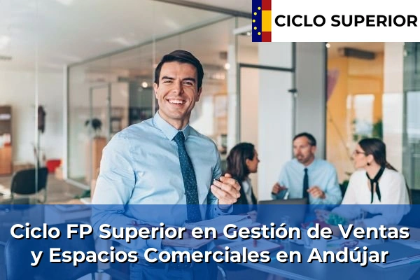 Ciclo FP de Grado Superior de Gestión de Ventas y Espacios Comerciales en Andújar
