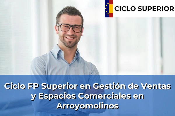 Ciclo FP de Grado Superior de Gestión de Ventas y Espacios Comerciales en Arroyomolinos Ciclo FP de Grado Superior de Gestión de Ventas y Espacios Comerciales en Arroyomolinos