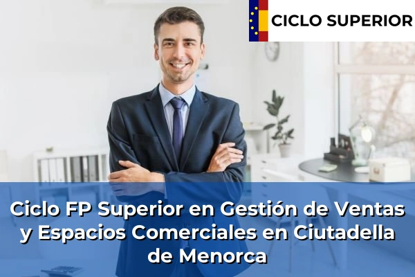 Ciclo FP de Grado Superior de Gestión de Ventas y Espacios Comerciales en Ciutadella de Menorca